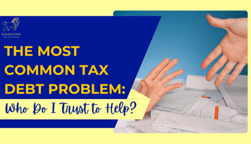 The Most Common Tax Debt Problem: Who Do I Trust to Help?